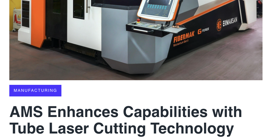 News release AMS Enhances Capabilities with Tube Laser Cutting Technology