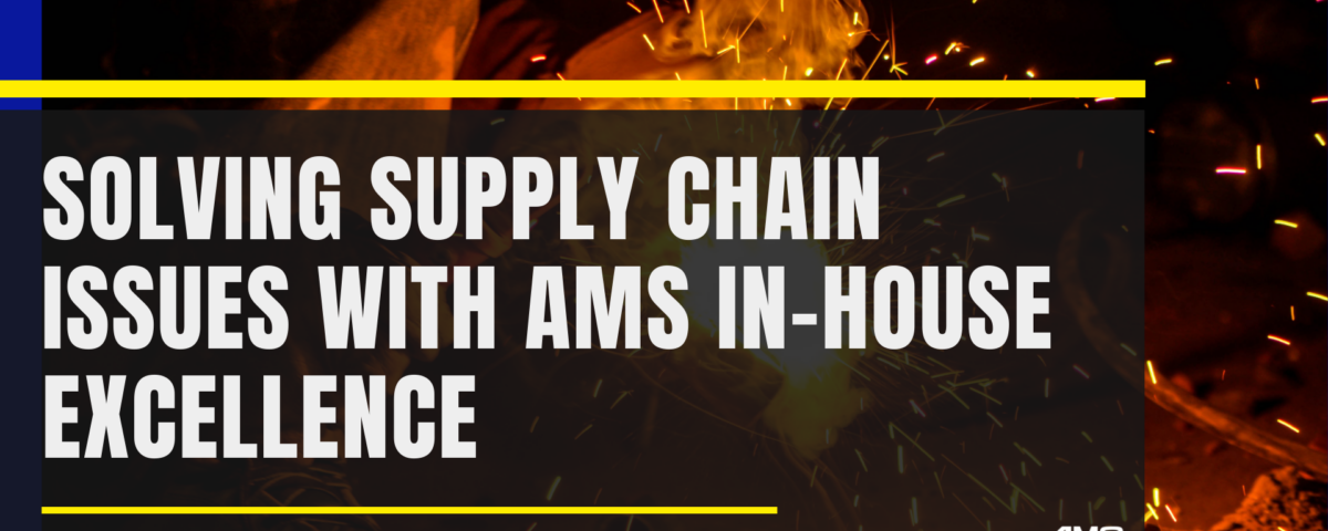 AMS banner showcasing solutions to supply chain issues with in-house manufacturing excellence.