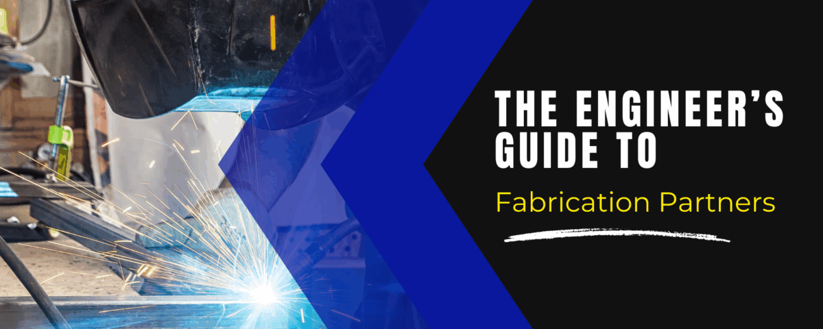 Welding sparks and protective helmet alongside blog title “The Engineer’s Guide to Fabrication Partners” for fabrication for engineers